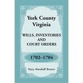 York County, Virginia Wills, Inventories and Court Orders, 1702-1704