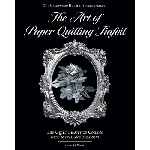 The Art of Paper Quilling Tinfoil: The Quiet Beauty of Coiling with Metal and Meaning