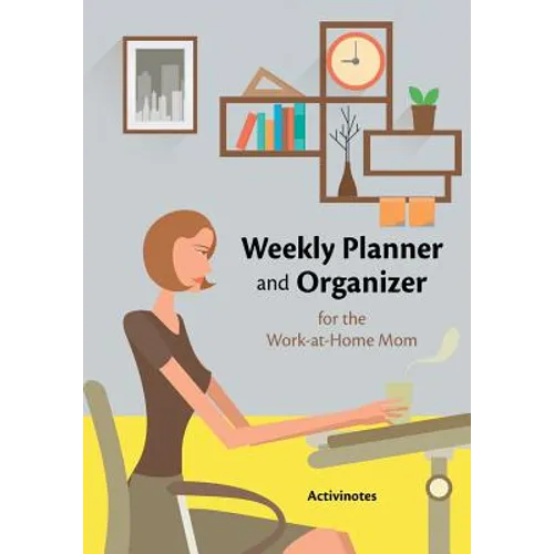 Weekly Planner and Organizer for the Work-at-Home Mom
