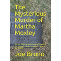 The Mysterious Murder of Martha Moxley: Did the Political and Financial Power of the Kennedy/Skakel Families Trump the Truth?