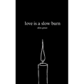 love is a slow burn