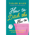 How to Ditch the How-To: Embracing Grace in Place of Self-Improvement