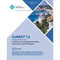 Conext 12 Proceedings of the 2012 ACM Conference on Emerging Networking Experiments and Technologies