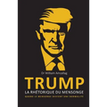 TRUMP - La rhétorique du mensonge