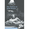 The Politics of Irish Drama: Plays in Context from Boucicault to Friel