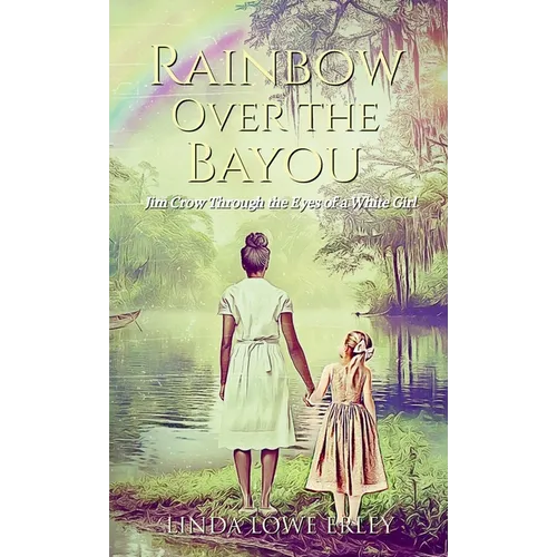 Rainbow Over the Bayou: Jim Crow Through the Eyes of a White Girl