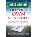 West Virginia Do Your Own Nonprofit: The ONLY GPS You Need for 501c3 Tax Exempt Approval