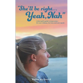"She'll be right... Yeah, Nah": A Kiwi girl's guide to depression - for your whānau, the bros and your squad.