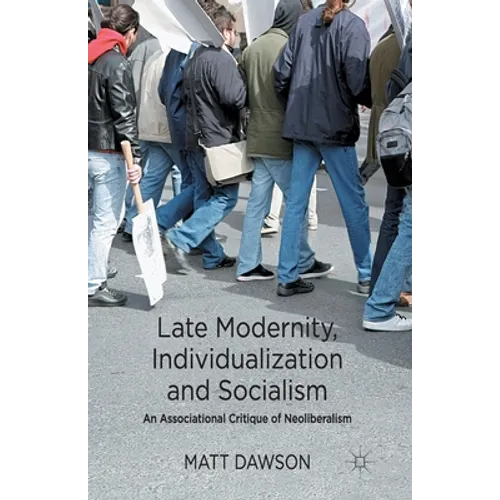 Late Modernity, Individualization and Socialism: An Associational Critique of Neoliberalism