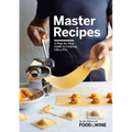 Master Recipes: A Step-By-Step Guide to Cooking Like a Pro