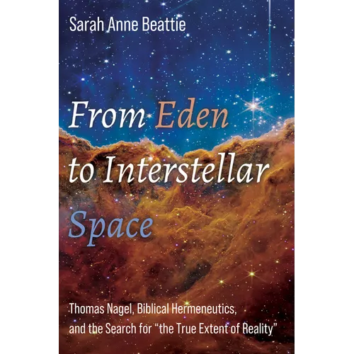 From Eden to Interstellar Space: Thomas Nagel, Biblical Hermeneutics, and the Search for "the True Extent of Reality"