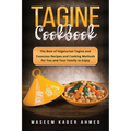 Tagine Cookbook: The Best of Vegetarian Tagine and Couscous Recipes and Cooking Methods for You and Your Family to Enjoy