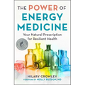 The Power of Energy Medicine: Your Natural Prescription for Resilient Health