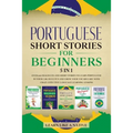 Portuguese Short Stories for Beginners 5 in 1: Over 500 Dialogues and Daily Used Phrases to Learn Portuguese in Your Car. Have Fun & Grow Your Vocabul