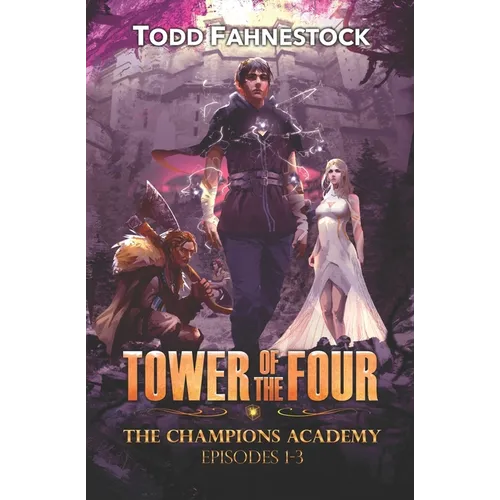 Tower of the Four - The Champions Academy: Episodes 1-3 [The Quad, The Tower, The Test]