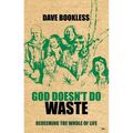 God Doesn't Do Waste: Redeeming the Whole of Life