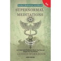 Supernormal Meditations: An 8-Week Guided Workbook to Rewire Your Brain and Manifest Your True Potential