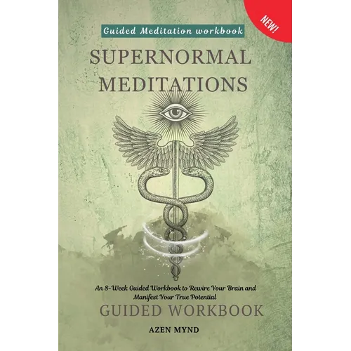 Supernormal Meditations: An 8-Week Guided Workbook to Rewire Your Brain and Manifest Your True Potential