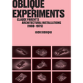 Oblique Experiments: Claude Parent's Architectural Installations (1969-1975)