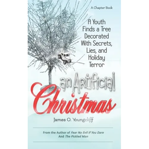 An Artificial Christmas: A Youth Finds a Tree Decorated with Secrets, Lies, and Holiday Terror