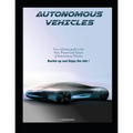 Autonomous Vehicles: Your Ultimate Guide to the Past, Present and Future of Autonomous Vehicles