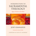 Introduction to Sacramental Theology: Signs of Christ in the Flesh