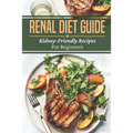 Renal Diet Guide: Kidney-Friendly Recipes For Beginners: Renal Diet Cuisine