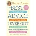 The Best Advice I Ever Got: Lessons from Extraordinary Lives
