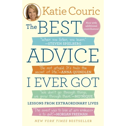 The Best Advice I Ever Got: Lessons from Extraordinary Lives