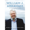 William J. Abraham: A Theological Profile