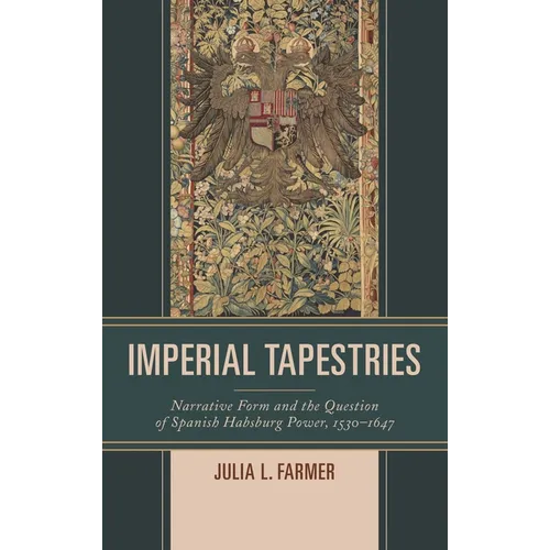 Imperial Tapestries: Narrative Form and the Question of Spanish Habsburg Power, 1530-1647