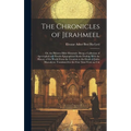 The Chronicles of Jerahmeel: Or, the Hebrew Bible Historiale. Being a Collection of Apocryphal and Pseudo-Epigraphical Books Dealing With the Histo