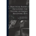 Practical Radio, Including the Testing of Radio Receiving Sets