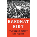The Hardhat Riot: Nixon, New York City, and the Dawn of the White Working-Class Revolution
