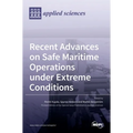 Recent Advances on Safe Maritime Operations under Extreme Conditions