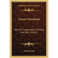 Grover Cleveland: Who Put Independent Thinking Into Party Politics