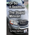 Or So It Seems ... The Stupid Minivan and More Tales of Midlife Madness