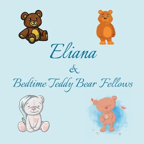 Eliana & Bedtime Teddy Bear Fellows: Short Goodnight Story for Toddlers - 5 Minute Good Night Stories to Read - Personalized Baby Books with Your Chil