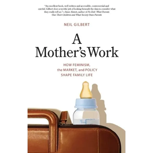 A Mother's Work: How Feminism, the Market, and Policy Shape Family Life