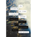 In Search of the Common Good: Christian Fidelity in a Fractured World