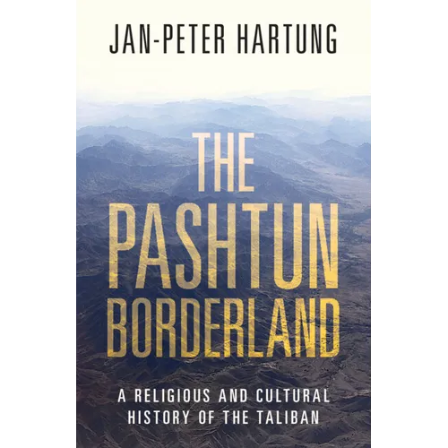 The Pashtun Borderland: A Religious and Cultural History of the Taliban