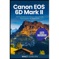 Canon EOS 6D Mark II User Handbook: The Complete 6D Mark II Manual with Illustrations for Beginners