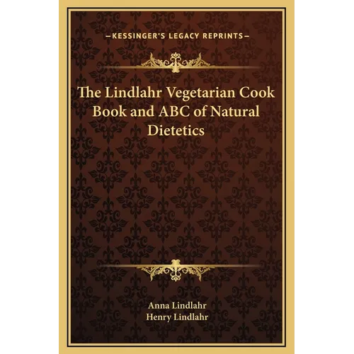 The Lindlahr Vegetarian Cook Book and ABC of Natural Dietetics