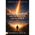Angels, Demons, and the Battle for the Soul: How to Recognize, Resist, and Reign in Spiritual Warfare