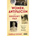 Women, Antifascism and Mussolini's Italy: The Life of Marion Cave Rosselli