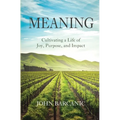 Meaning: Cultivating a Life of Joy, Purpose, and Impact