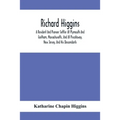 Richard Higgins: A Resident And Pioneer Settler At Plymouth And Eastham, Massachusetts, And At Piscataway, New Jersey, And His Descendants