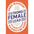 Strong Female Lead: Rethinking Leadership in a World Gone Wrong