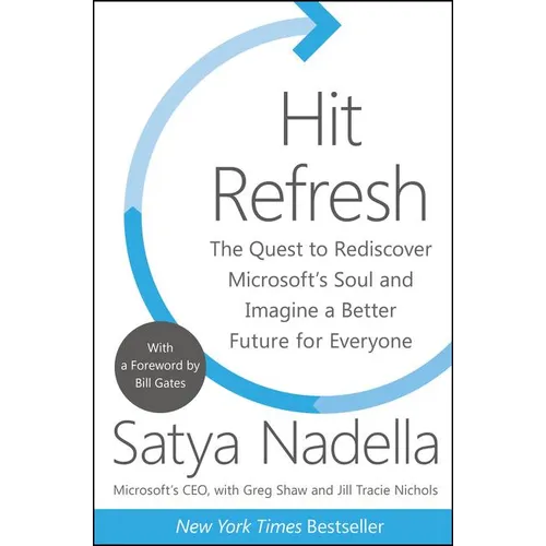Hit Refresh: The Quest to Rediscover Microsoft's Soul and Imagine a Better Future for Everyone