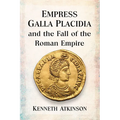 Empress Galla Placidia and the Fall of the Roman Empire